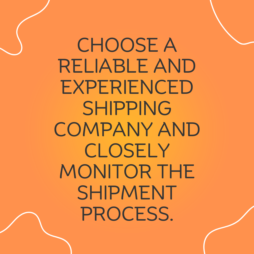 5 Choose a reliable and experienced shipping company and closely monitor the shipment process